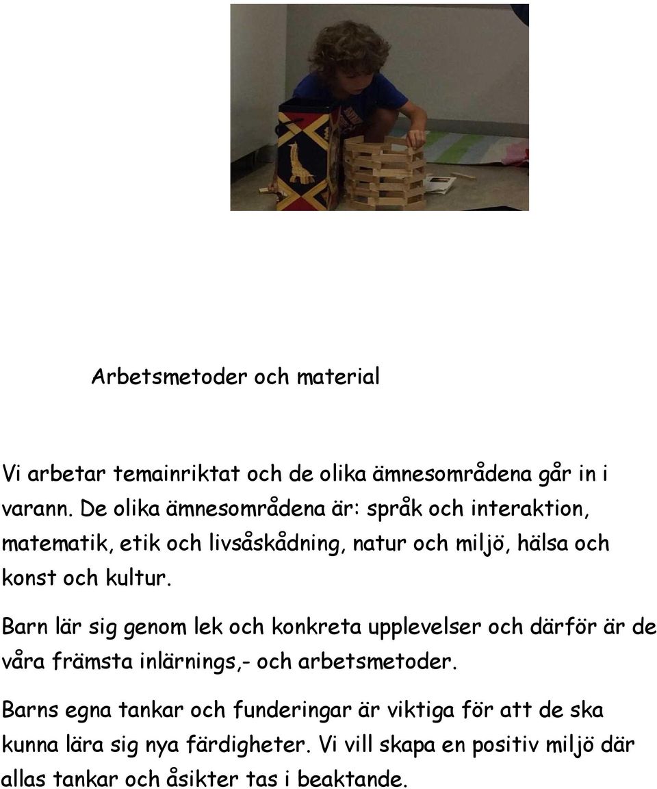 kultur. Barn lär sig genom lek och konkreta upplevelser och därför är de våra främsta inlärnings,- och arbetsmetoder.