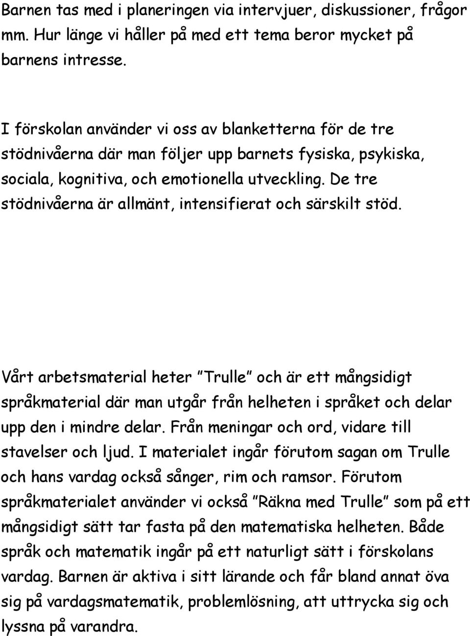 De tre stödnivåerna är allmänt, intensifierat och särskilt stöd.
