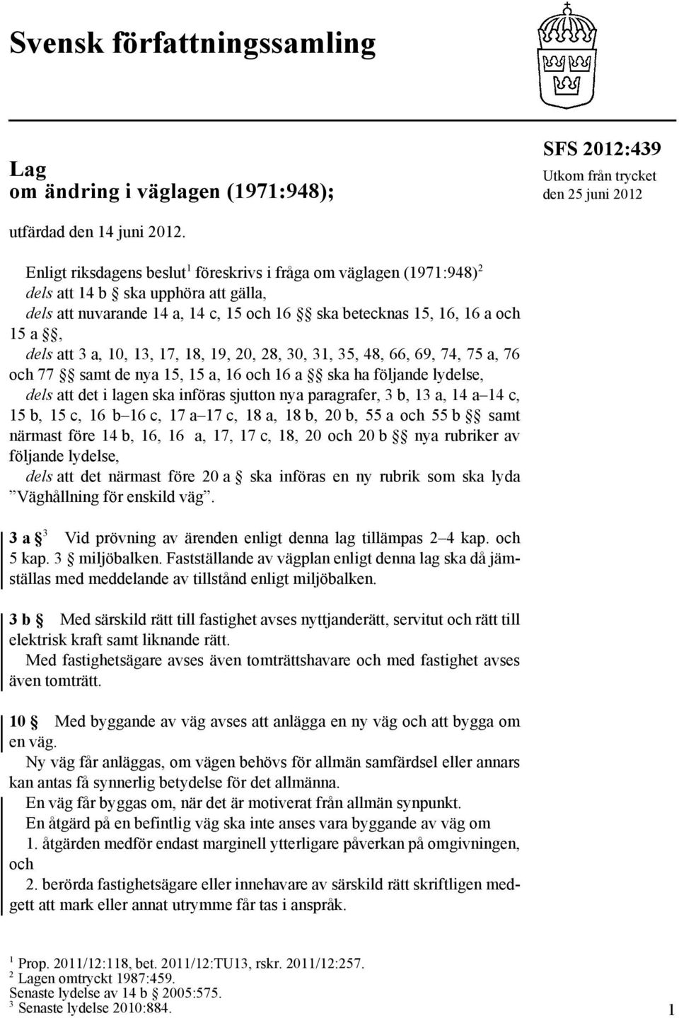 10, 13, 17, 18, 19, 20, 28, 30, 31, 35, 48, 66, 69, 74, 75 a, 76 och 77 samt de nya 15, 15 a, 16 och 16 a ska ha följande lydelse, dels att det i lagen ska införas sjutton nya paragrafer, 3 b, 13 a,