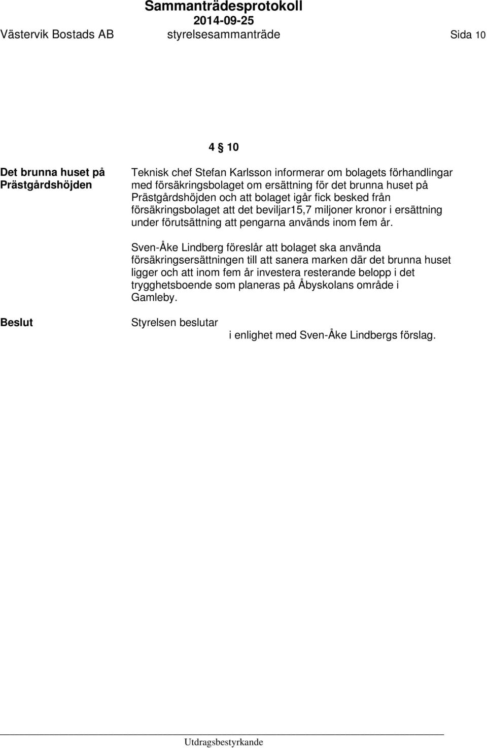 ersättning under förutsättning att pengarna används inom fem år.