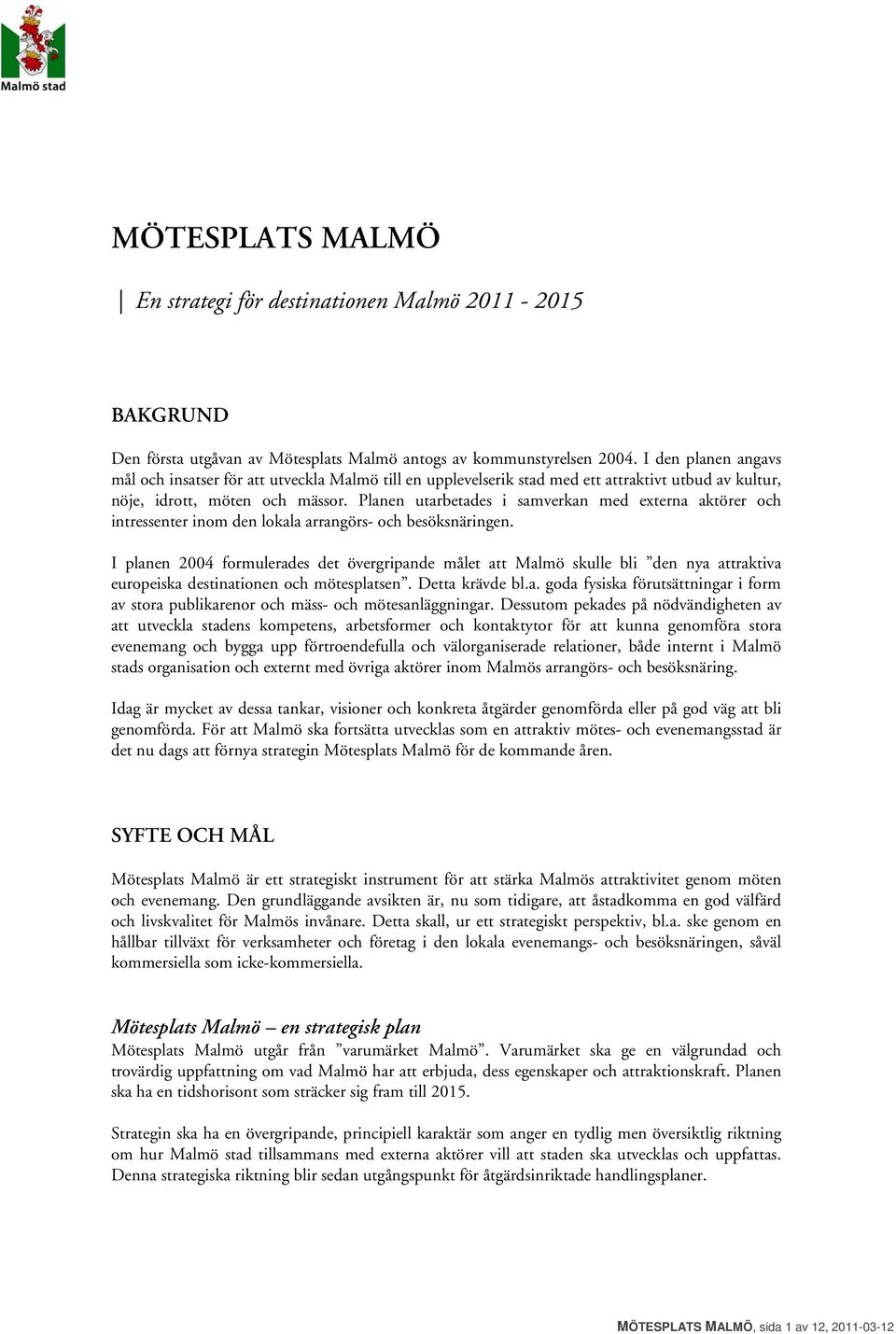 Planen utarbetades i samverkan med externa aktörer och intressenter inom den lokala arrangörs- och besöksnäringen.