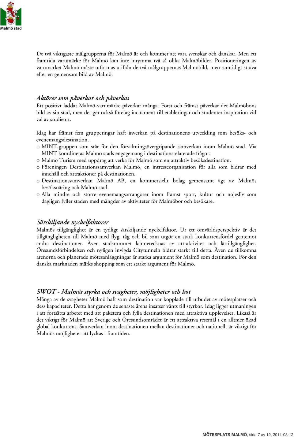 Aktörer som påverkar och påverkas Ett positivt laddat Malmö-varumärke påverkar många.