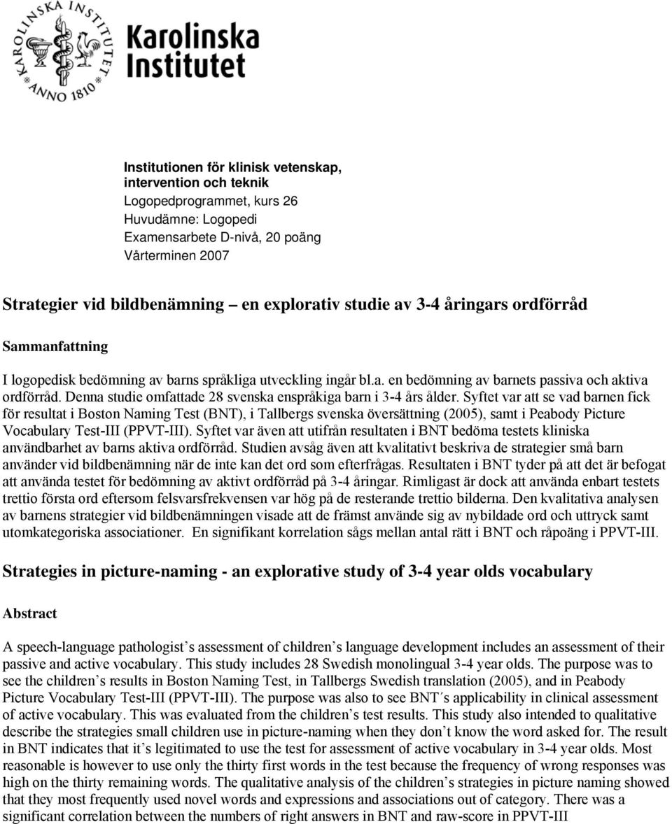 Denna studie omfattade 28 svenska enspråkiga barn i 3-4 års ålder.