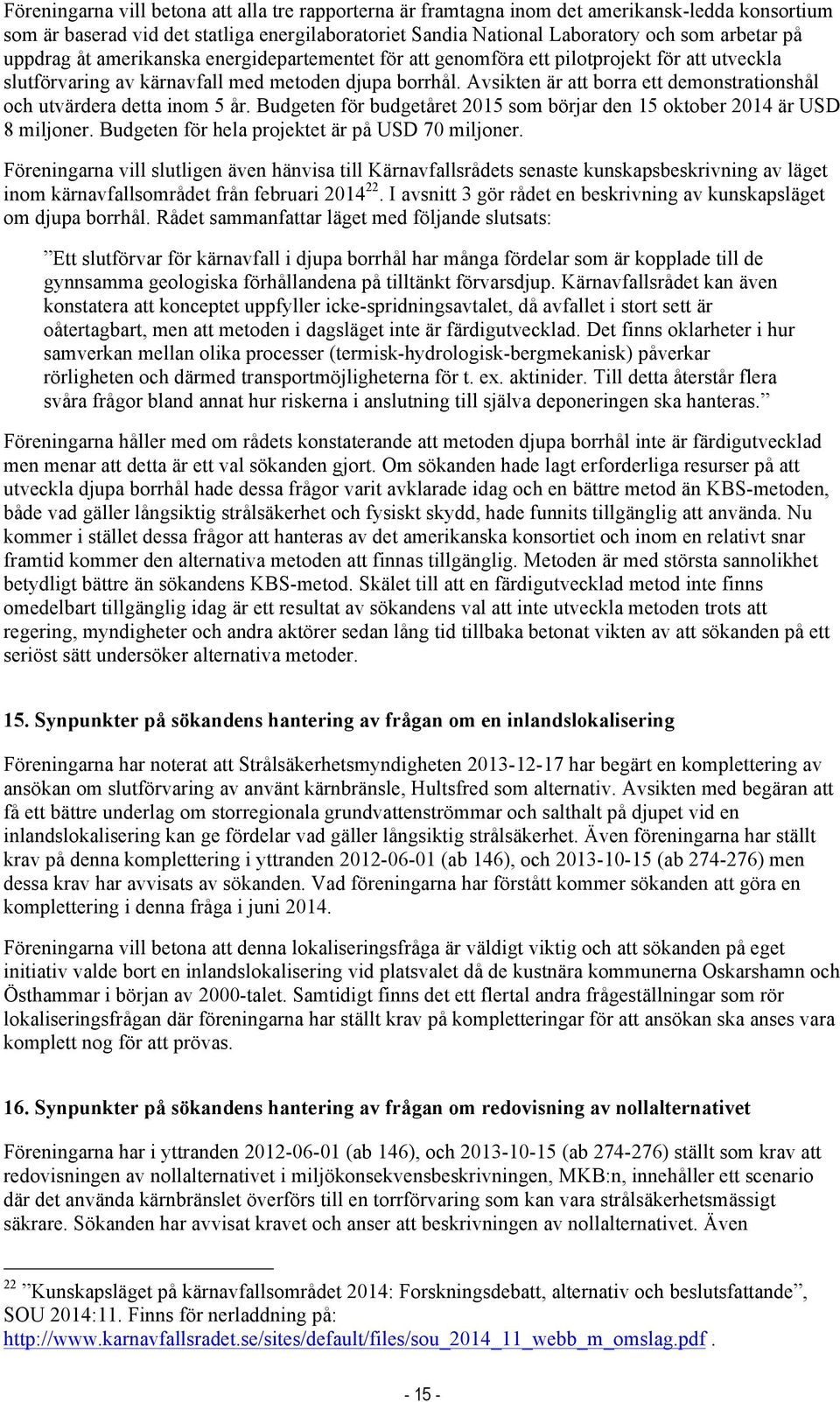 Avsikten är att borra ett demonstrationshål och utvärdera detta inom 5 år. Budgeten för budgetåret 2015 som börjar den 15 oktober 2014 är USD 8 miljoner.