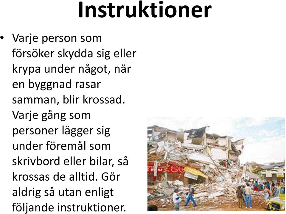 Varje gång som personer lägger sig under föremål som skrivbord