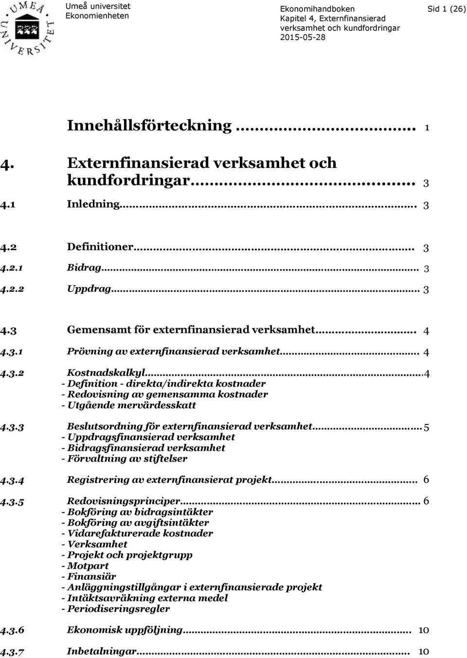 5 - Uppdragsfinansierad verksamhet - Bidragsfinansierad verksamhet - Förvaltning av stiftelser 4.3.