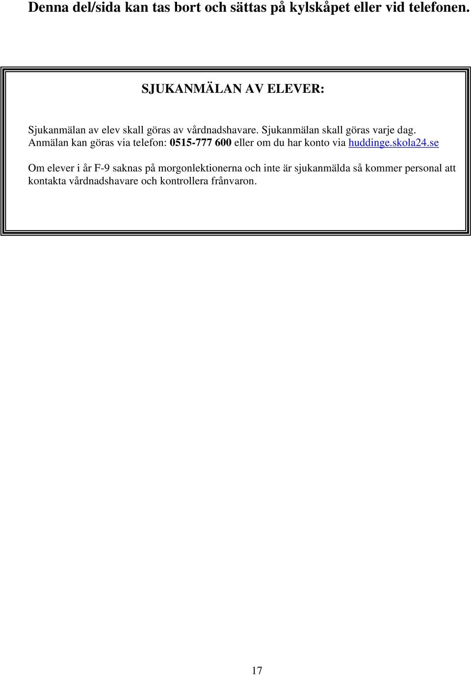 Sjukanmälan skall göras varje dag.