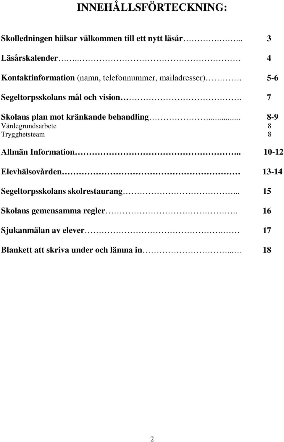 7 Skolans plan mot kränkande behandling... 8-9 Värdegrundsarbete 8 Trygghetsteam 8 Allmän Information.