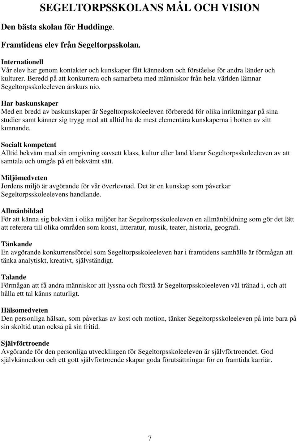 Beredd på att konkurrera och samarbeta med människor från hela världen lämnar Segeltorpsskoleeleven årskurs nio.