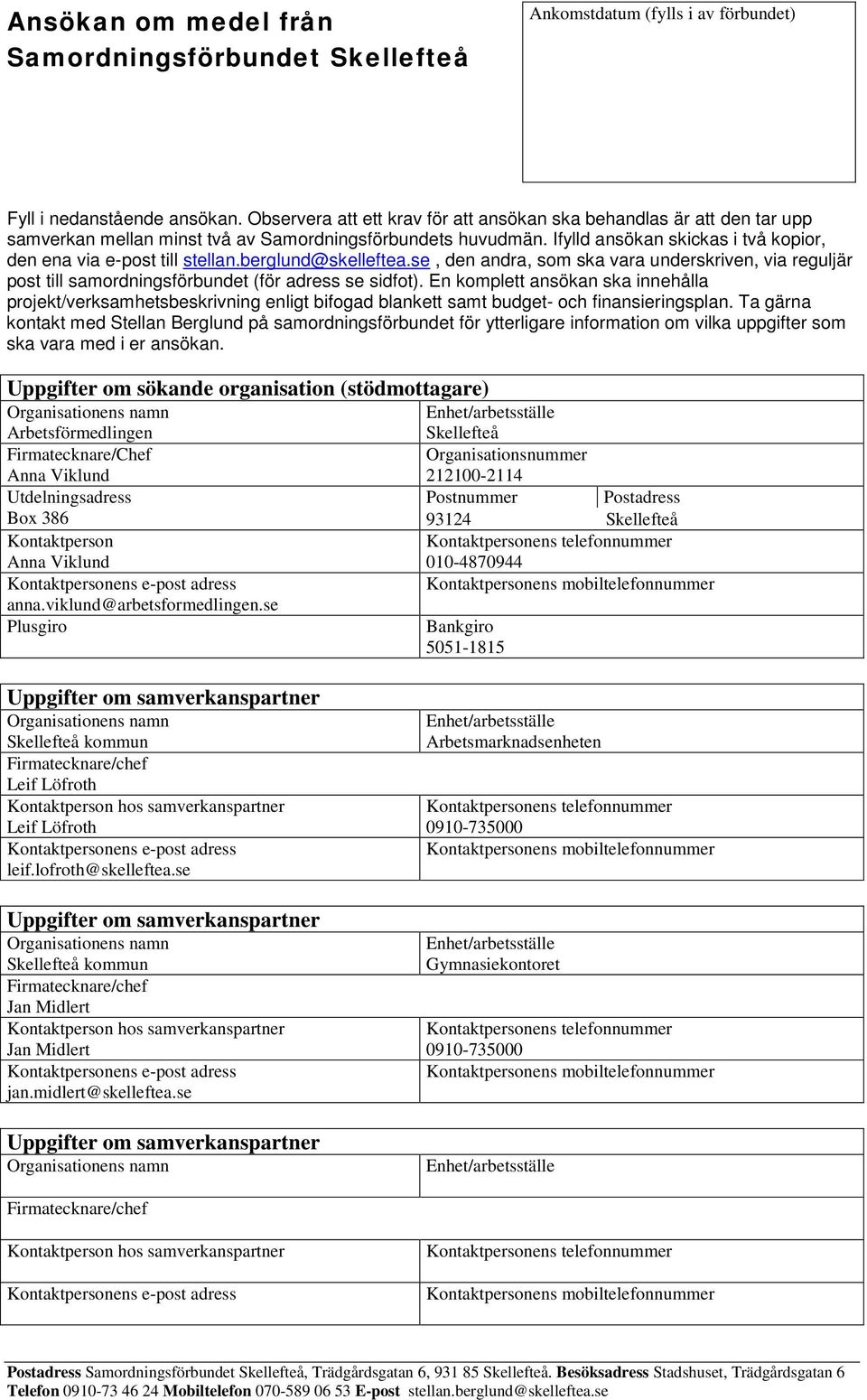 Ifylld ansökan skickas i två kopior, den ena via e-post till stellan.berglund@skelleftea.se, den andra, som ska vara underskriven, via reguljär post till samordningsförbundet (för adress se sidfot).