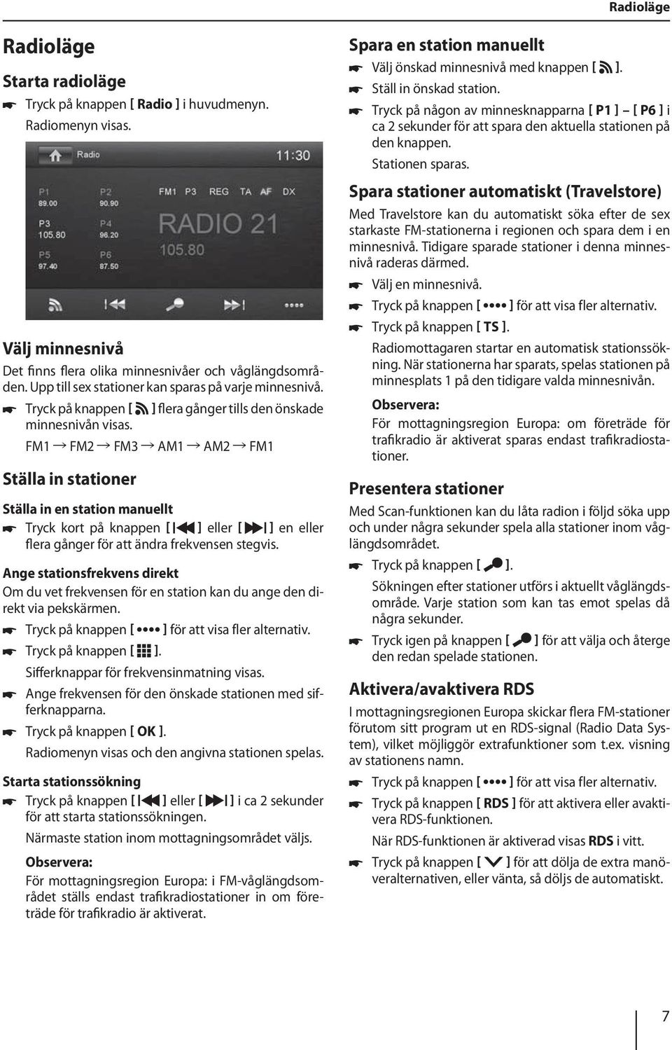 FM1 FM2 FM3 AM1 AM2 FM1 Ställa in stationer Ställa in en station manuellt Tryck kort på knappen ] eller ] en eller flera gånger för att ändra frekvensen stegvis.