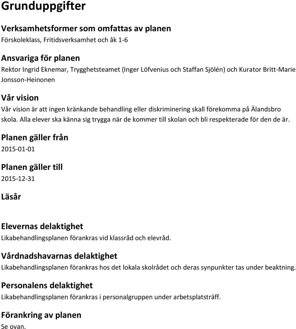 Alla elever ska känna sig trygga när de kommer till skolan och bli respekterade för den de är.