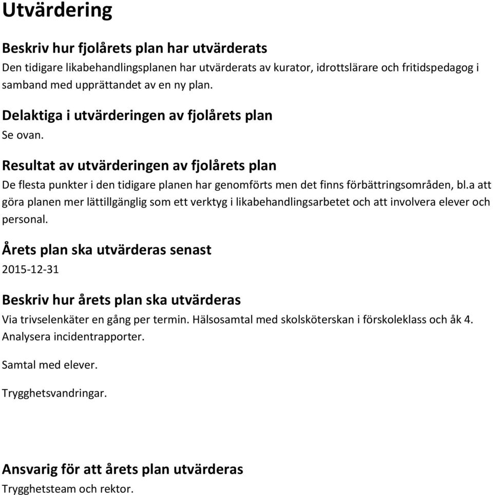 a att göra planen mer lättillgänglig som ett verktyg i likabehandlingsarbetet och att involvera elever och personal.
