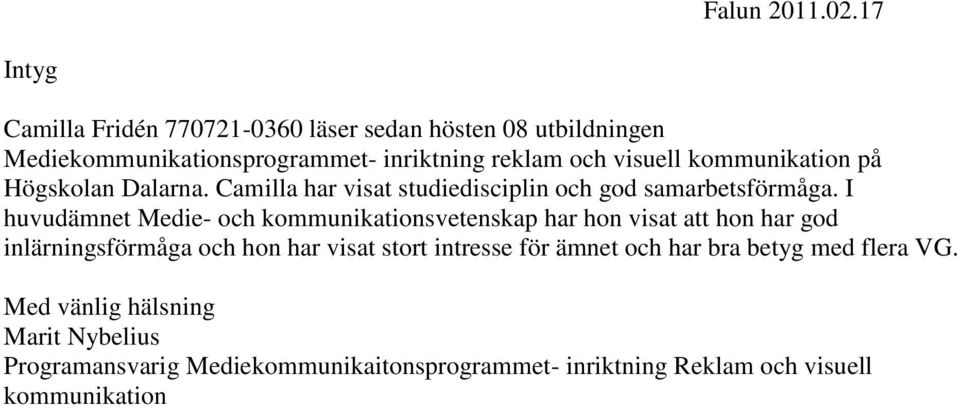kommunikation på Högskolan Dalarna. Camilla har visat studiedisciplin och god samarbetsförmåga.