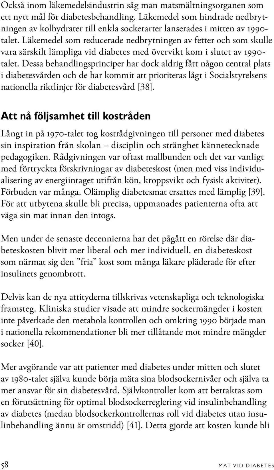 Läkemedel som reducerade nedbrytningen av fetter och som skulle vara särskilt lämpliga vid diabetes med övervikt kom i slutet av 1990- talet.