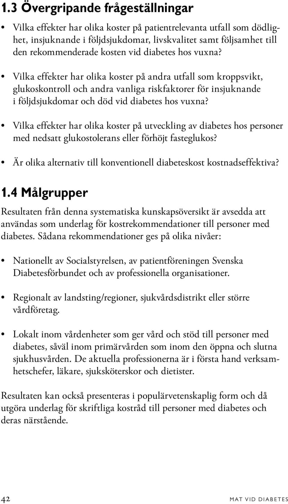 Vilka effekter har olika koster på utveckling av diabetes hos personer med nedsatt glukostolerans eller förhöjt fasteglukos? Är olika alternativ till konventionell diabeteskost kostnadseffektiva? 1.
