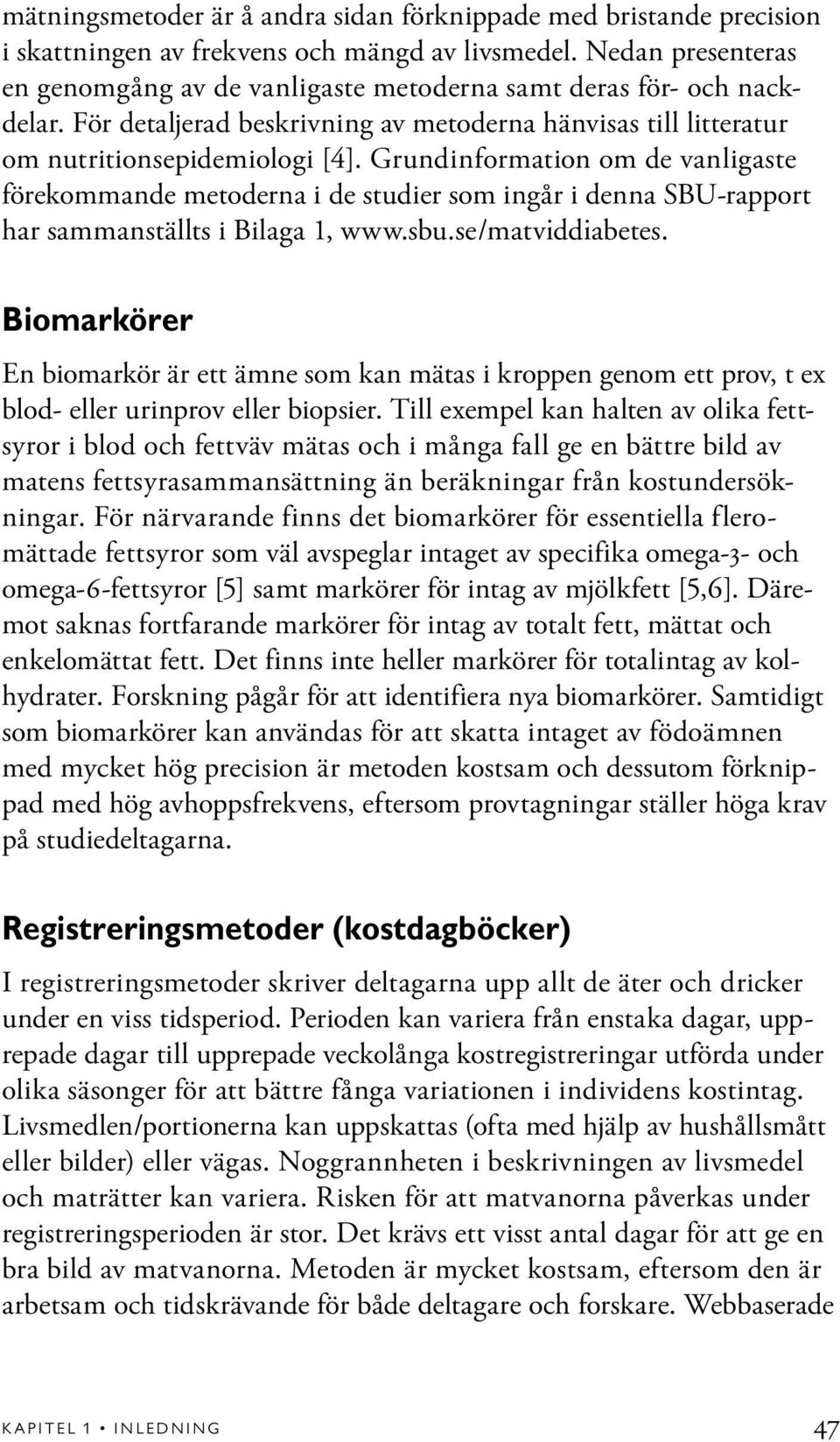 Grundinformation om de vanligaste förekommande metoderna i de studier som ingår i denna SBU-rapport har sammanställts i Bilaga 1, www.sbu.se/matviddiabetes.