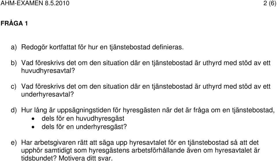 c) Vad föreskrivs det om den situation där en tjänstebostad är uthyrd med stöd av ett underhyresavtal?