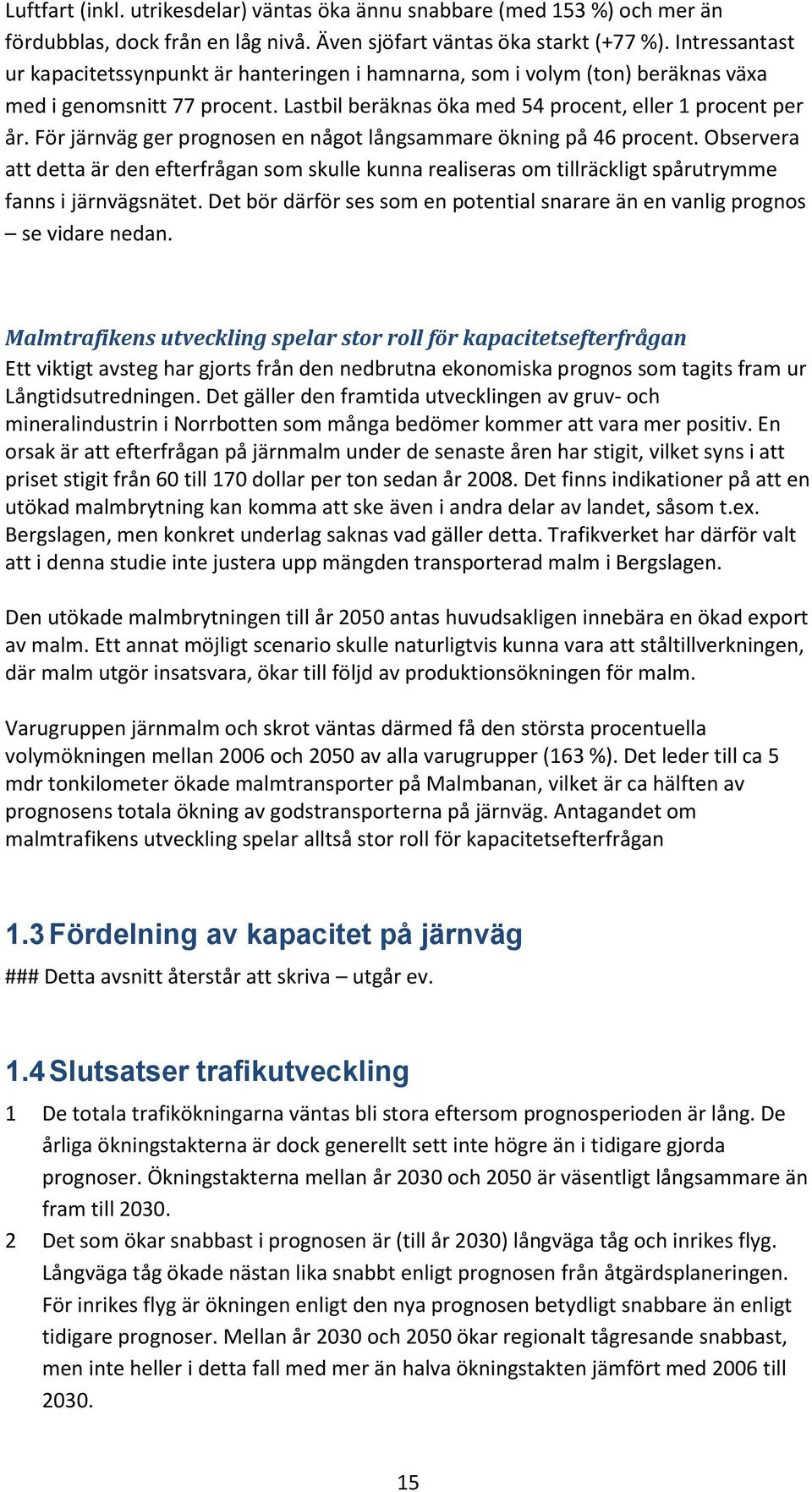 För järnväg ger prognosen en något långsammare ökning på 46 procent. Observera att detta är den efterfrågan som skulle kunna realiseras om tillräckligt spårutrymme fanns i järnvägsnätet.