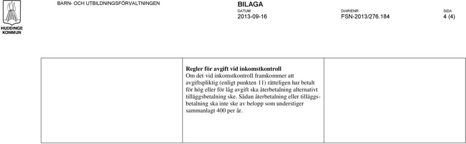 avgiftspliktig (enligt punkten 11) rätteligen har betalt för hög eller för låg avgift ska