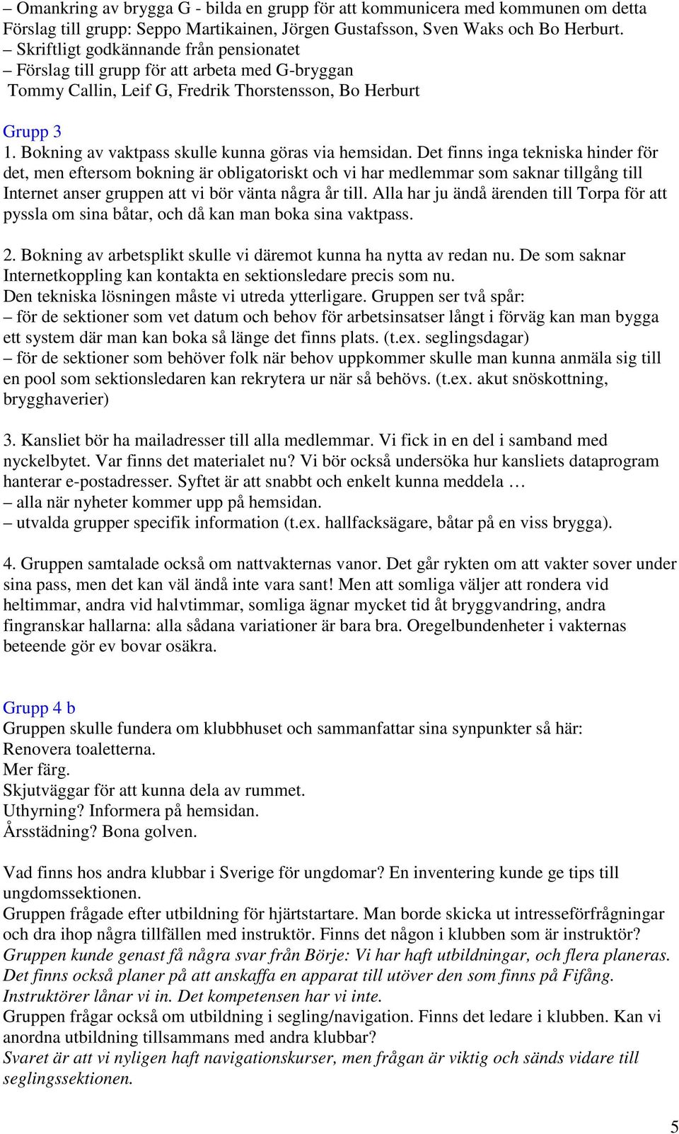 Bokning av vaktpass skulle kunna göras via hemsidan.