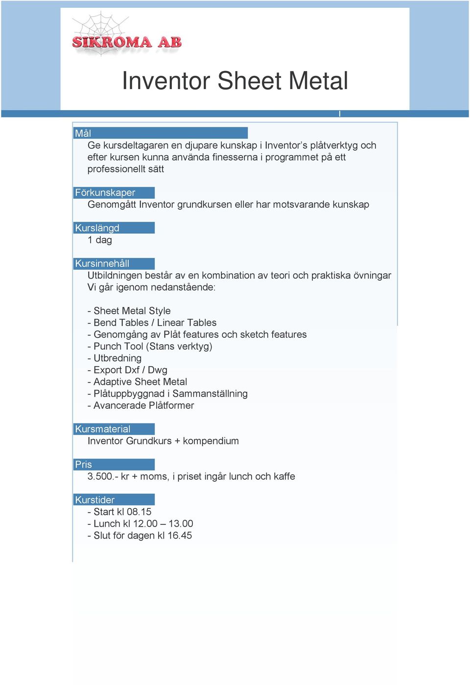 Genomgång av Plåt features och sketch features - Punch Tool (Stans verktyg) - Utbredning - Export Dxf / Dwg - Adaptive Sheet