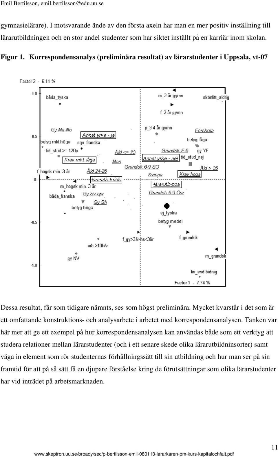 Mycket kvarstår i det som är ett omfattande konstruktions- och analysarbete i arbetet med korrespondensanalysen.