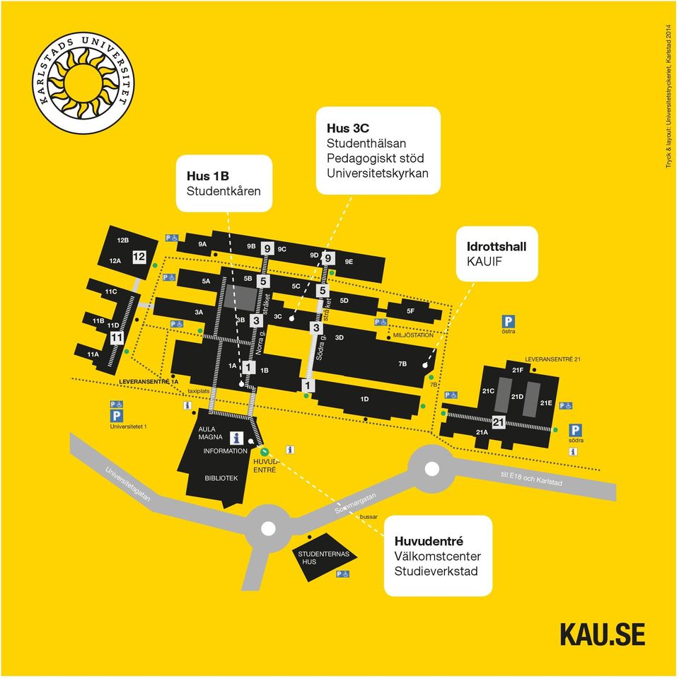 strå ket 5D 3D 5F MILJÖSTATION 7B östra LEVERANSENTRÉ 21 21F LEVERANSENTRÉ 1A taxiplats 1 1D 7B 21C 21D 21E Universitetet 1 AULA MAGNA 21A 21