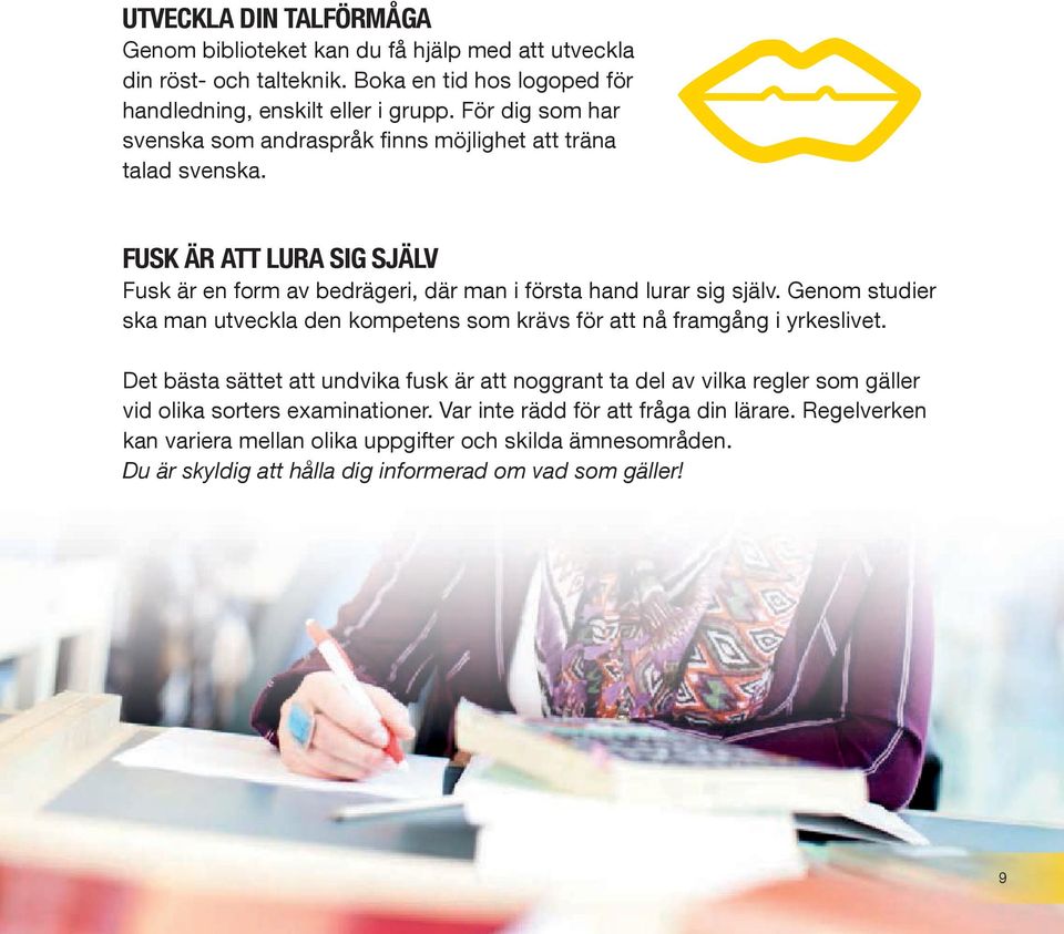Genom studier ska man utveckla den kompetens som krävs för att nå framgång i yrkeslivet.