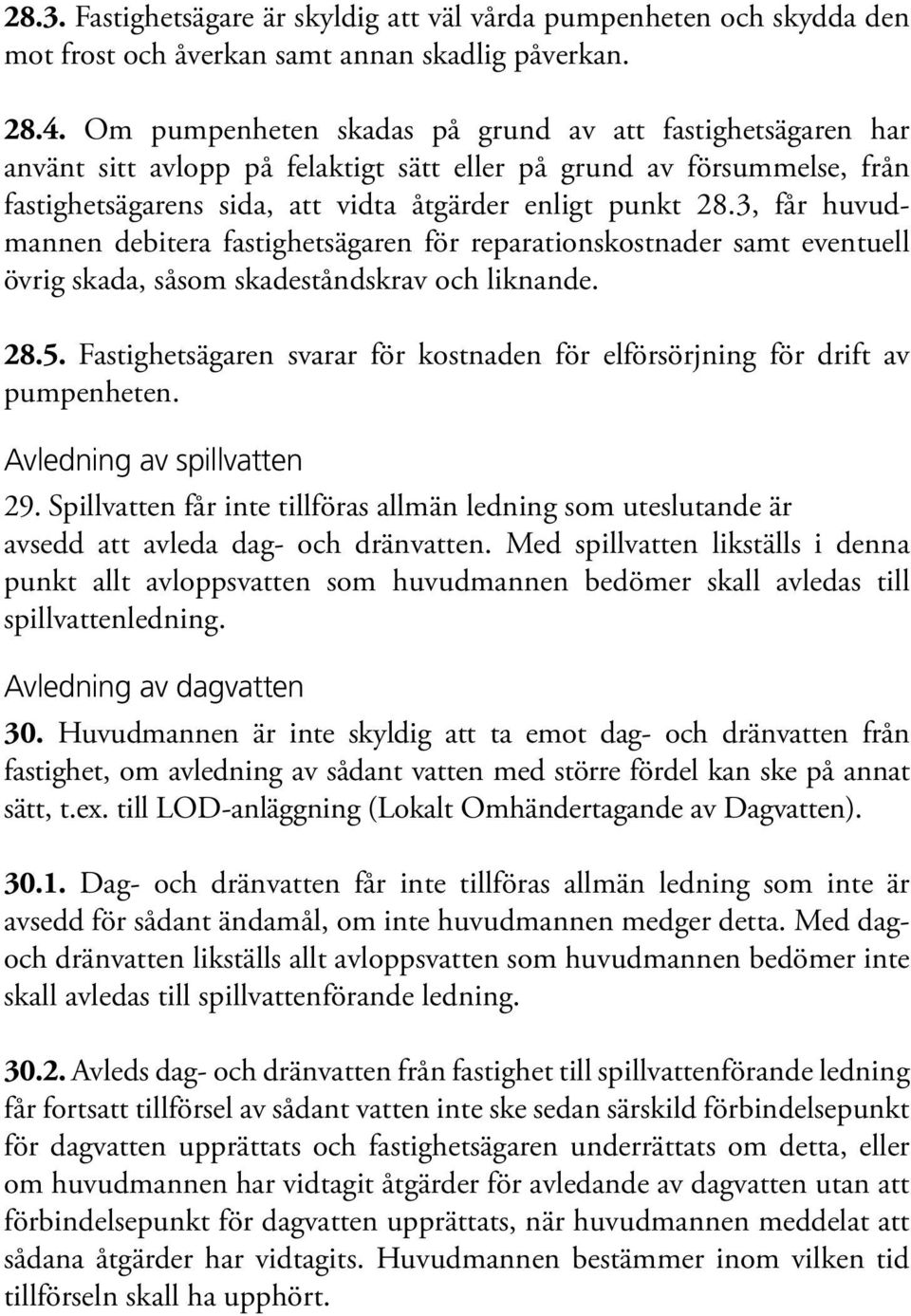 3, får huvudmannen debitera fastighetsägaren för reparationskostnader samt eventuell övrig skada, såsom skadeståndskrav och liknande. 28.5.