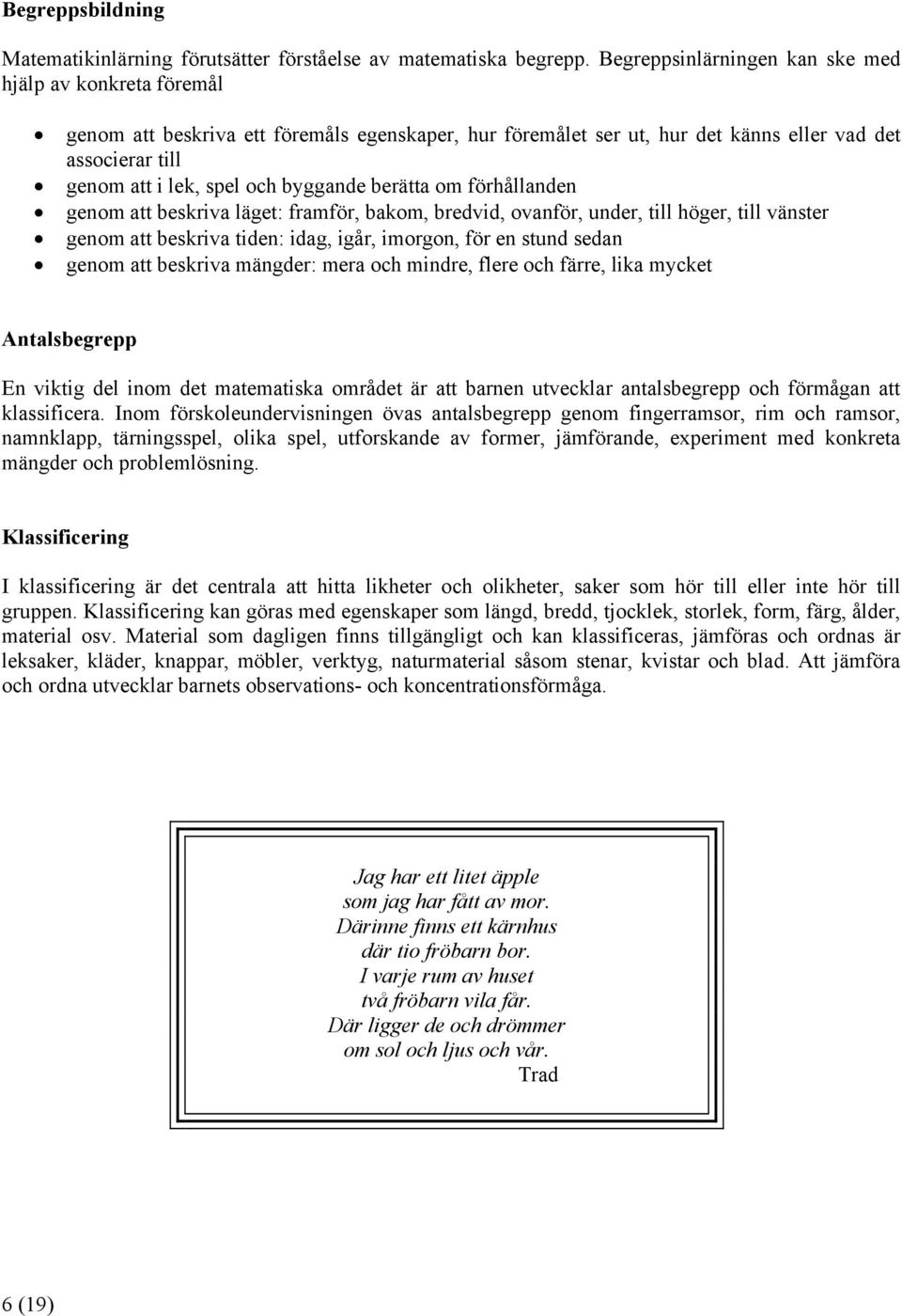 byggande berätta om förhållanden genom att beskriva läget: framför, bakom, bredvid, ovanför, under, till höger, till vänster genom att beskriva tiden: idag, igår, imorgon, för en stund sedan genom