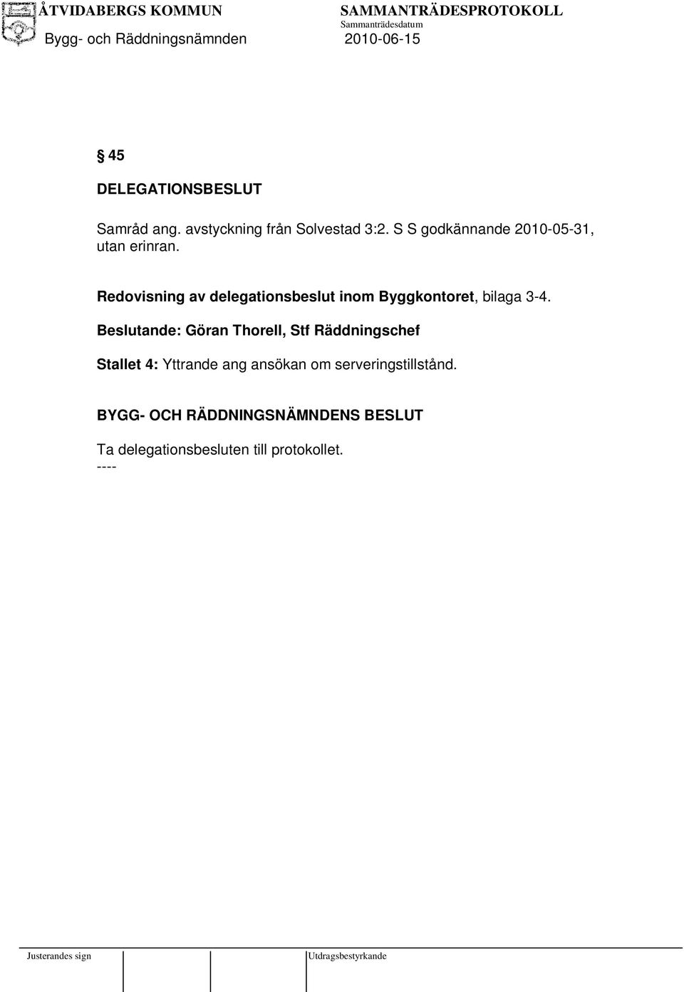 Redovisning av delegationsbeslut inom Byggkontoret, bilaga 3-4.