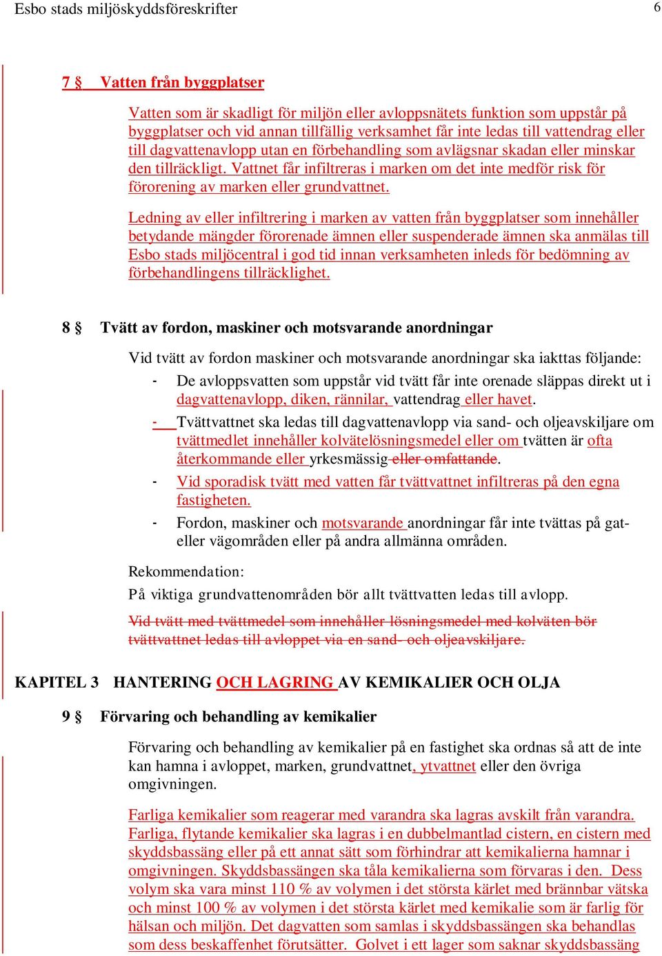 Vattnet får infiltreras i marken om det inte medför risk för förorening av marken eller grundvattnet.