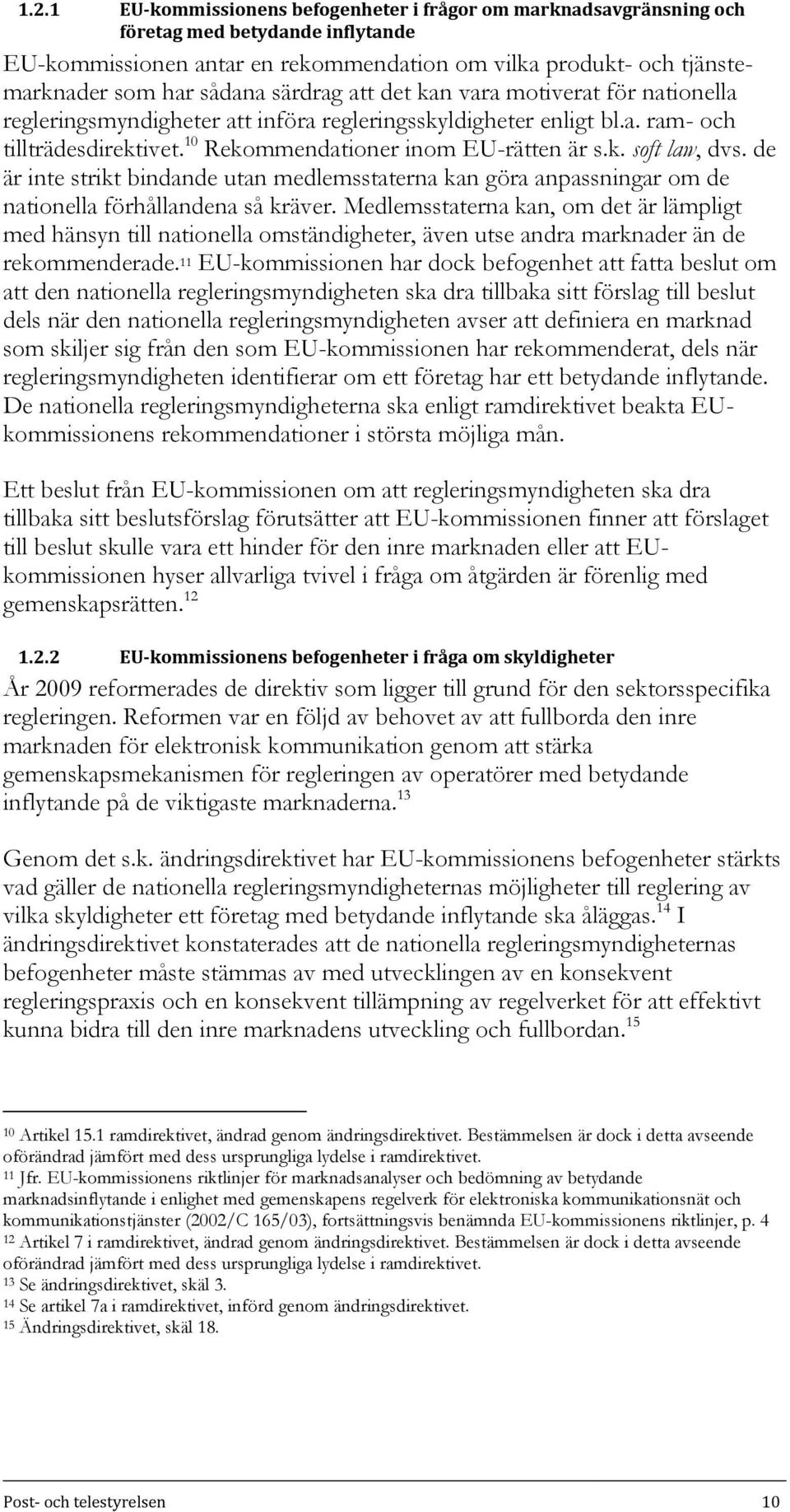 de är inte strikt bindande utan medlemsstaterna kan göra anpassningar om de nationella förhållandena så kräver.