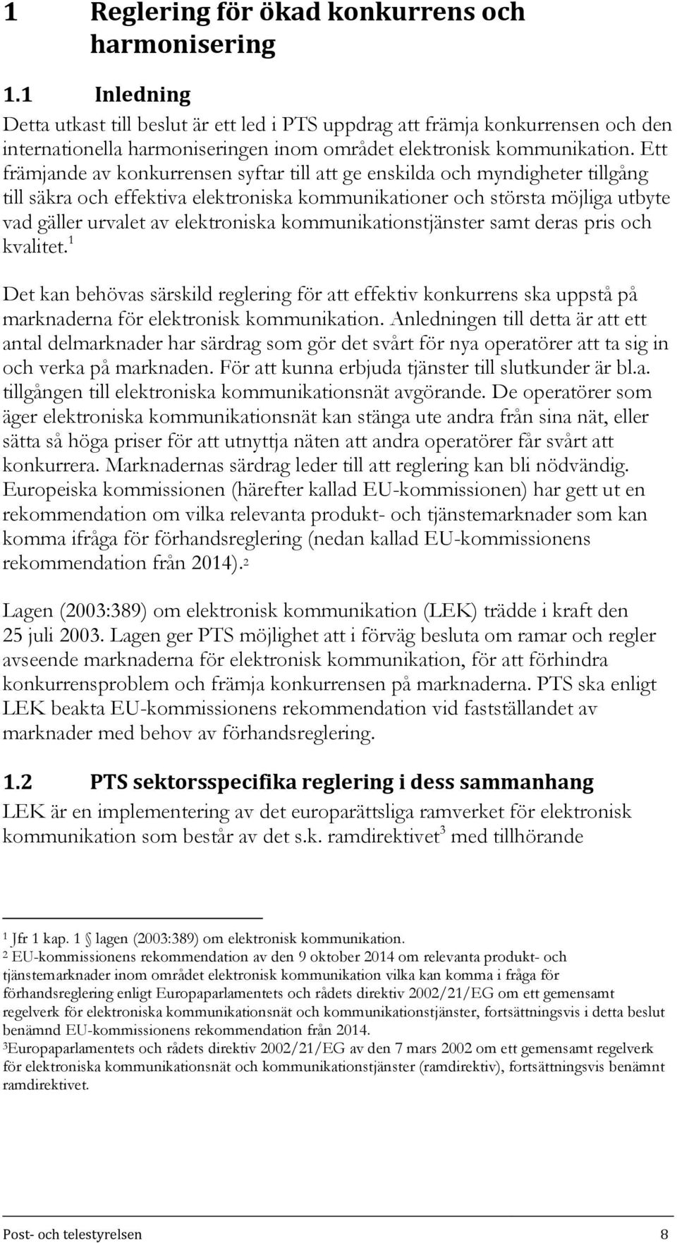 Ett främjande av konkurrensen syftar till att ge enskilda och myndigheter tillgång till säkra och effektiva elektroniska kommunikationer och största möjliga utbyte vad gäller urvalet av elektroniska