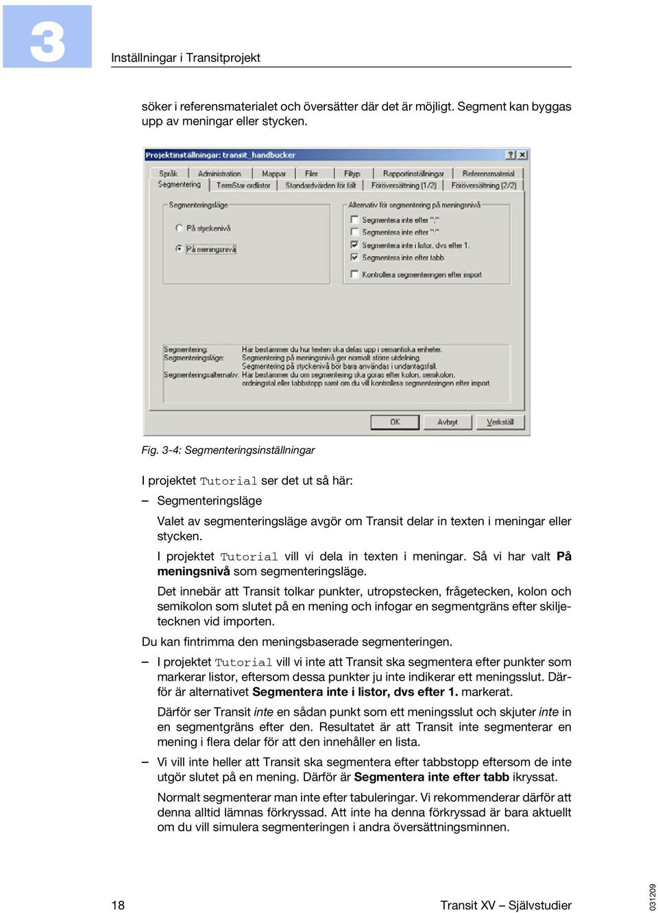 I projektet Tutorial vill vi dela in texten i meningar. Så vi har valt På meningsnivå som segmenteringsläge.