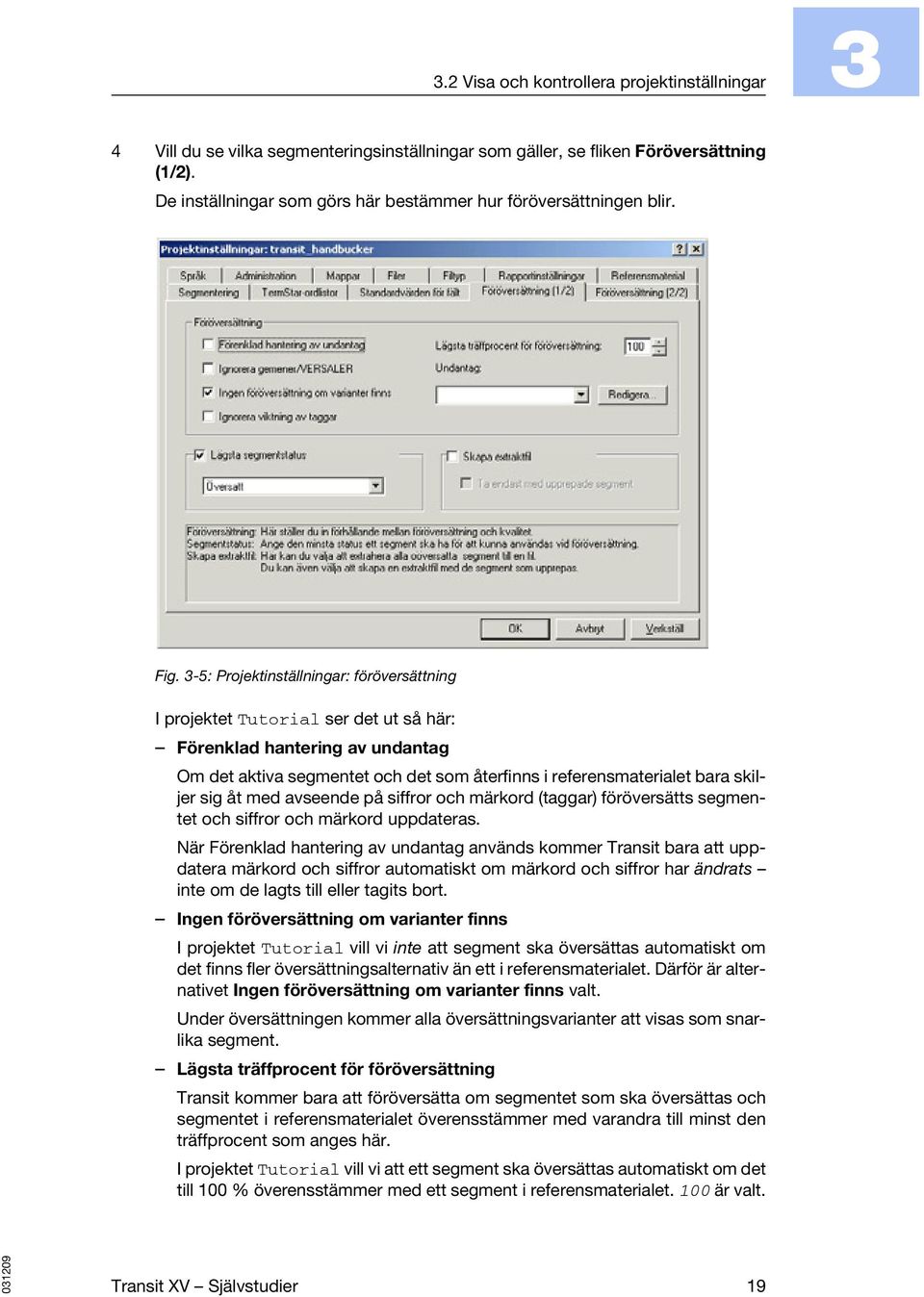 3-5: Projektinställningar: föröversättning I projektet Tutorial ser det ut så här: Förenklad hantering av undantag Om det aktiva segmentet och det som återfinns i referensmaterialet bara skiljer sig