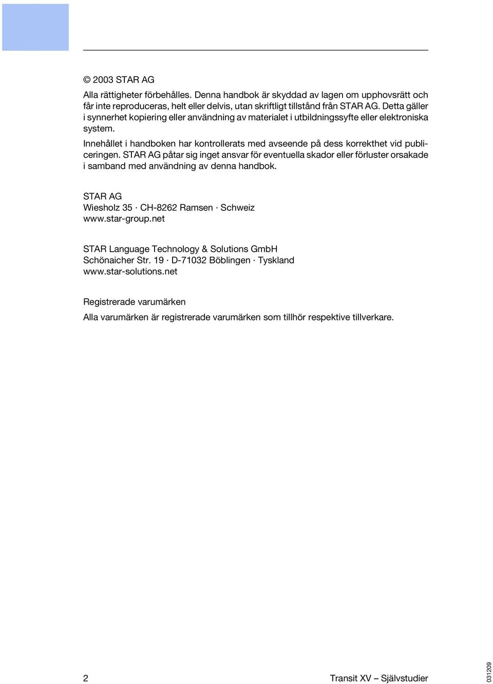 Innehållet i handboken har kontrollerats med avseende på dess korrekthet vid publiceringen.