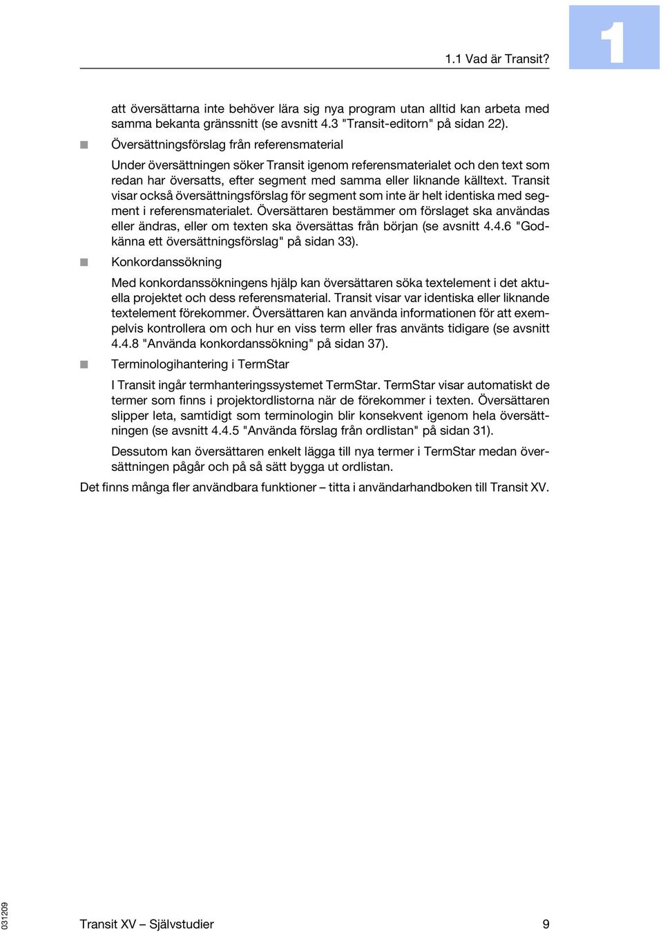 Transit visar också översättningsförslag för segment som inte är helt identiska med segment i referensmaterialet.