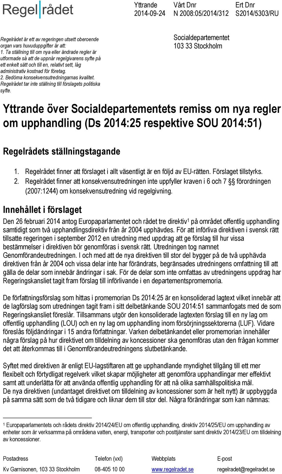 Bedöma konsekvensutredningarnas kvalitet. Regelrådet tar inte ställning till förslagets politiska syfte.