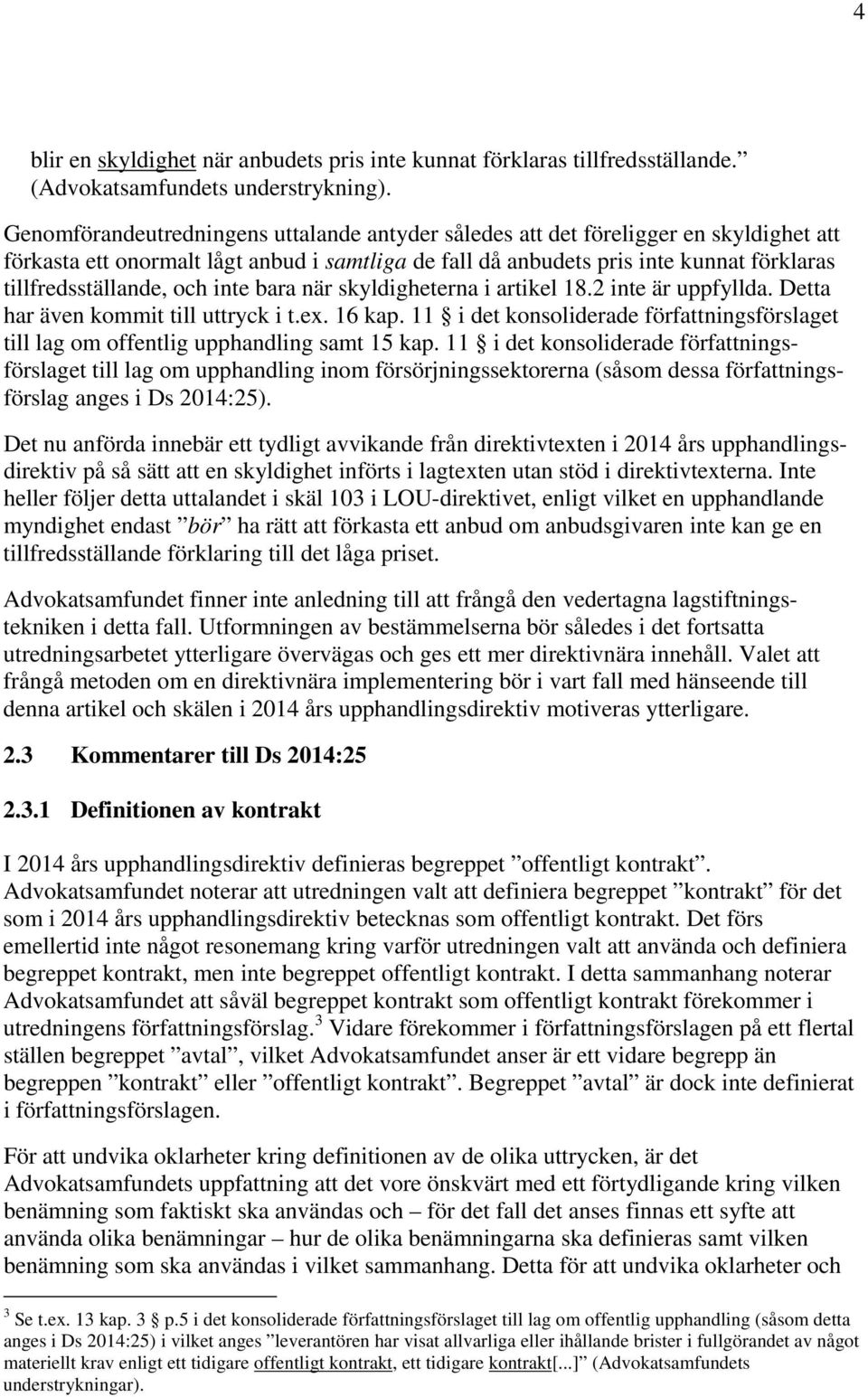 och inte bara när skyldigheterna i artikel 18.2 inte är uppfyllda. Detta har även kommit till uttryck i t.ex. 16 kap.