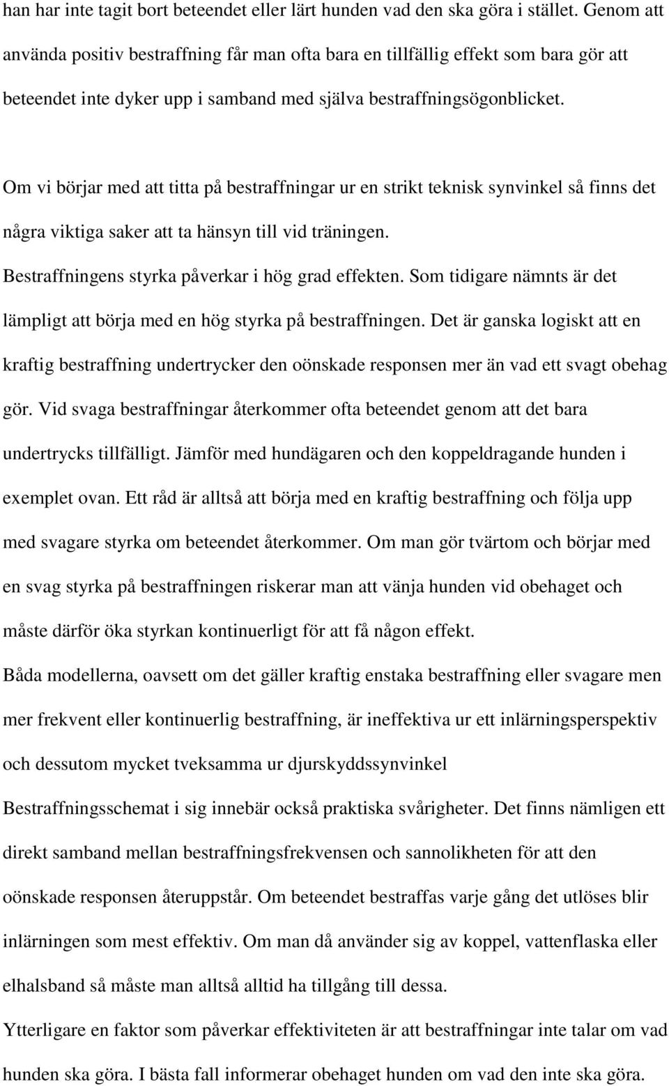 Om vi börjar med att titta på bestraffningar ur en strikt teknisk synvinkel så finns det några viktiga saker att ta hänsyn till vid träningen. Bestraffningens styrka påverkar i hög grad effekten.