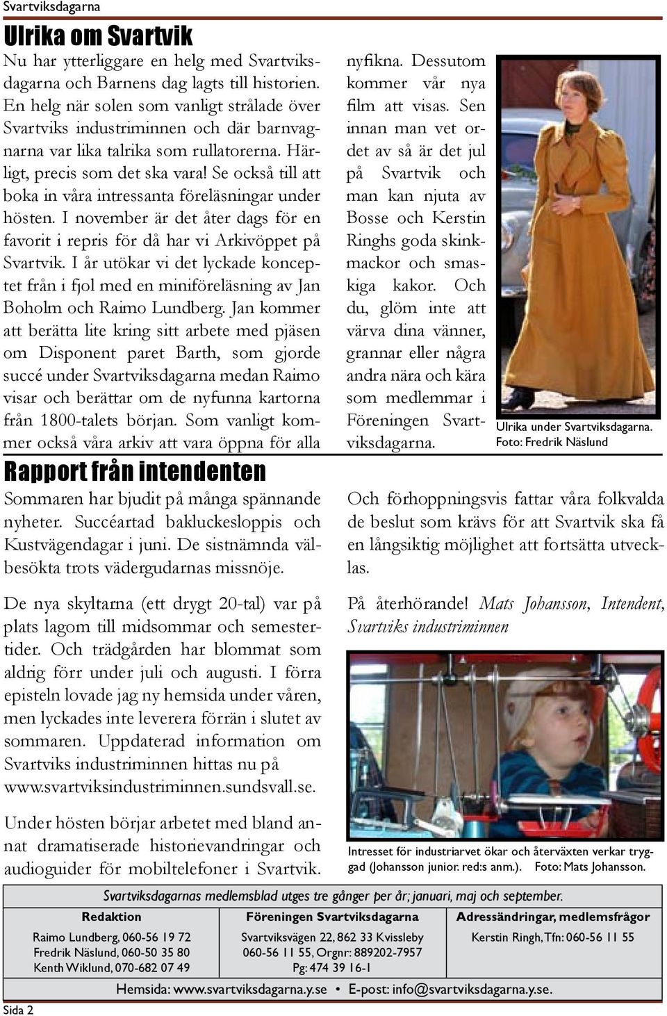 Se också till att boka in våra intressanta föreläsningar under hösten. I november är det åter dags för en favorit i repris för då har vi Arkivöppet på Svartvik.
