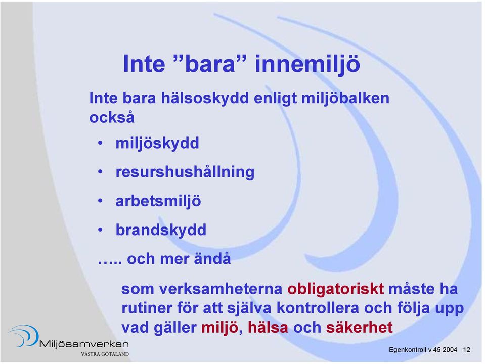 . och mer ändå som verksamheterna obligatoriskt måste ha rutiner för
