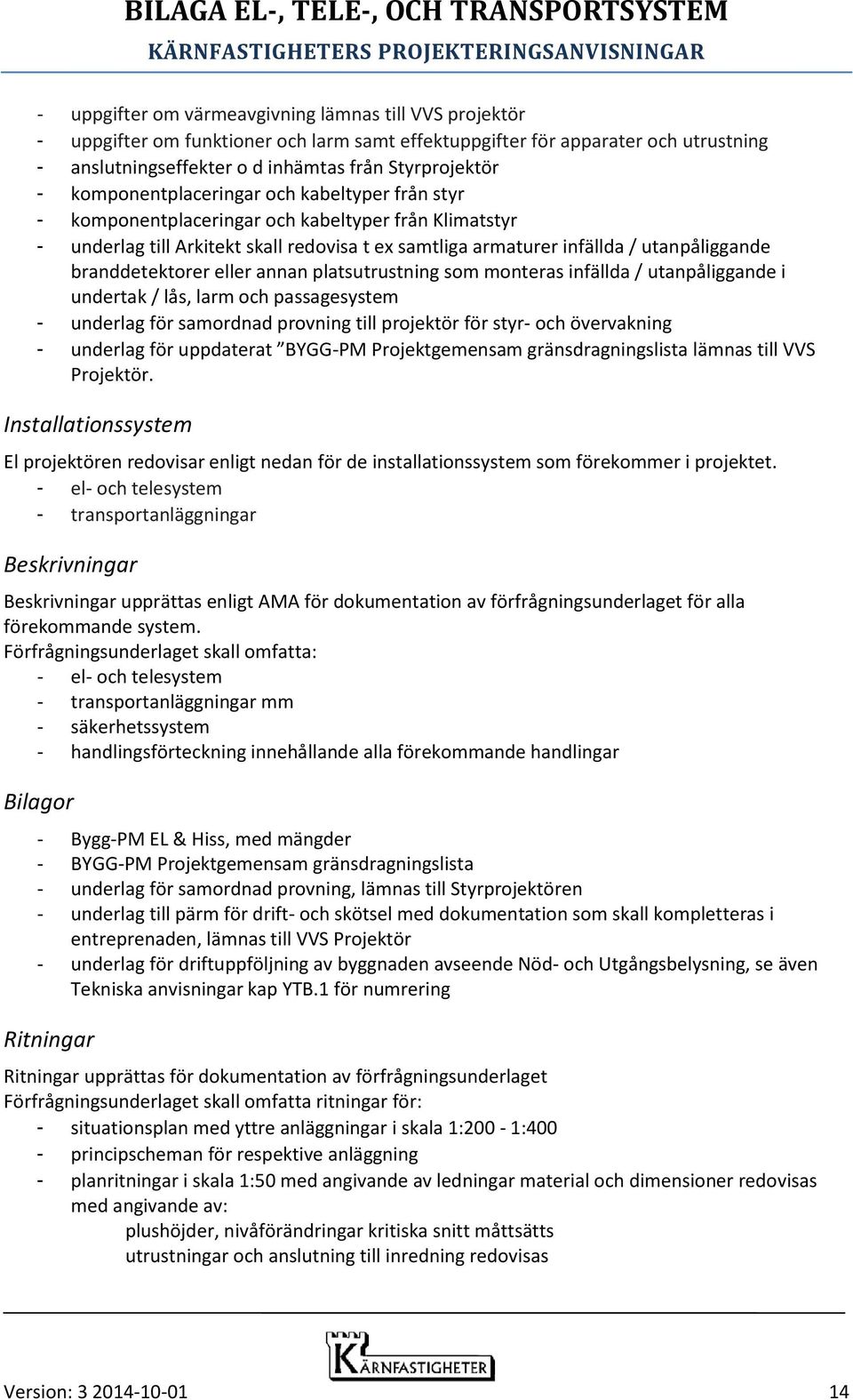 branddetektorer eller annan platsutrustning som monteras infällda / utanpåliggande i undertak / lås, larm och passagesystem - underlag för samordnad provning till projektör för styr- och övervakning