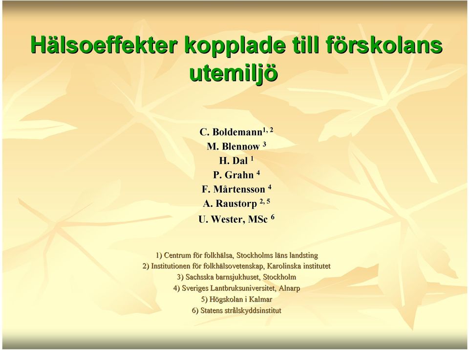 Wester, MSc 6 1) Centrum för f r folkhälsa, lsa, Stockholms läns l landsting 2) Institutionen för f r