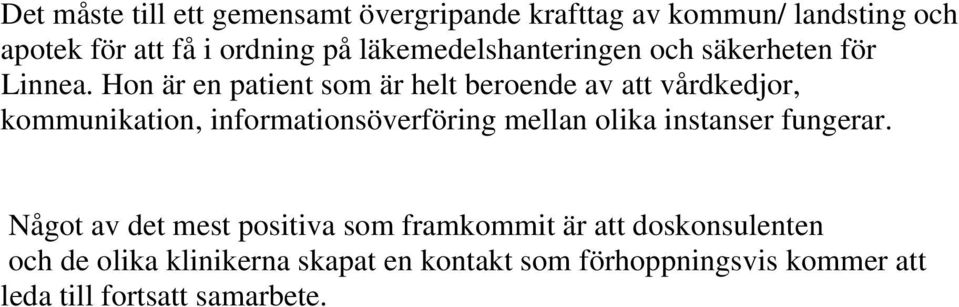 Hon är en patient som är helt beroende av att vårdkedjor, kommunikation, informationsöverföring mellan olika