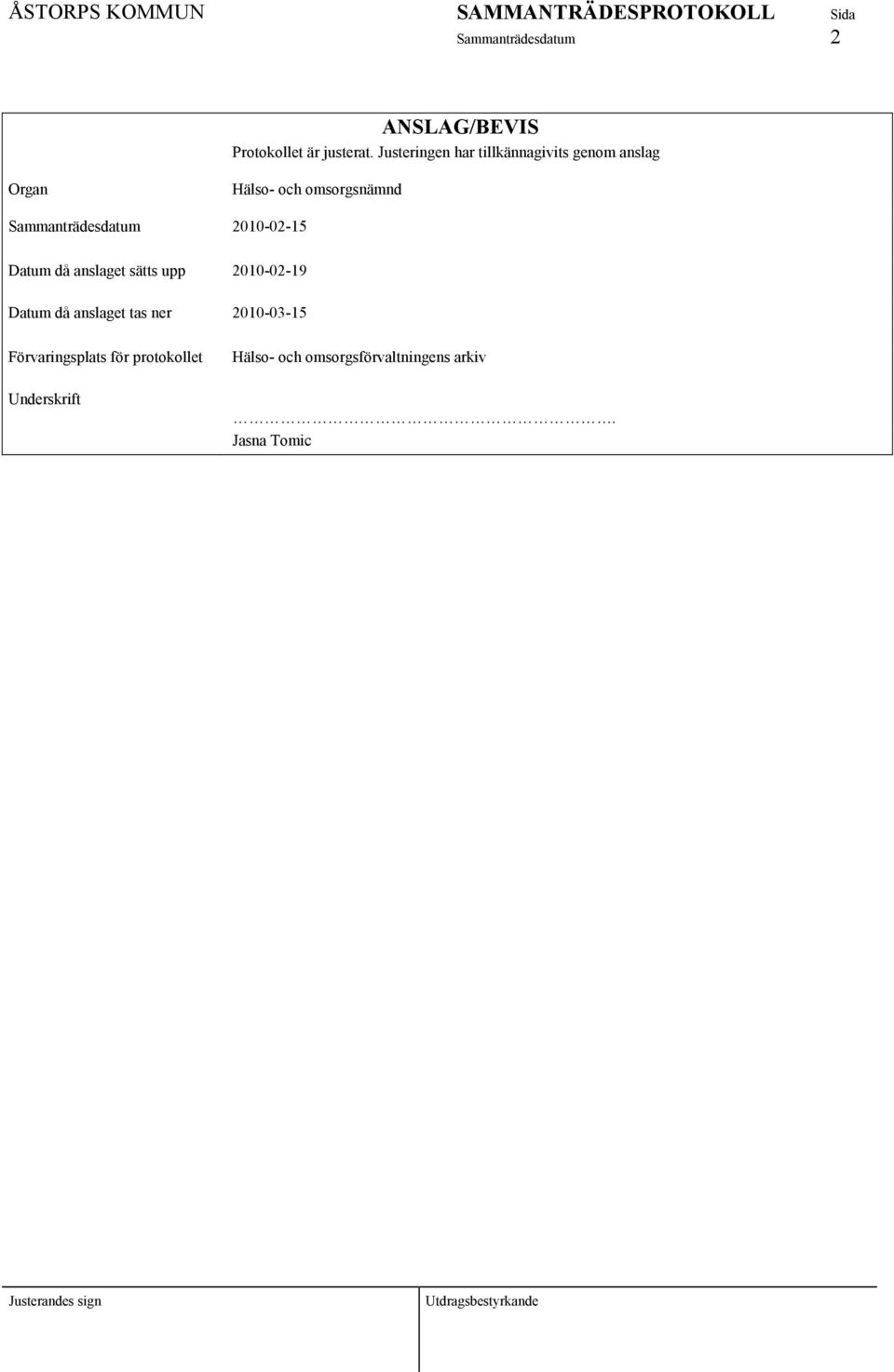 Sammanträdesdatum 2010-02-15 Datum då anslaget sätts upp 2010-02-19 Datum då