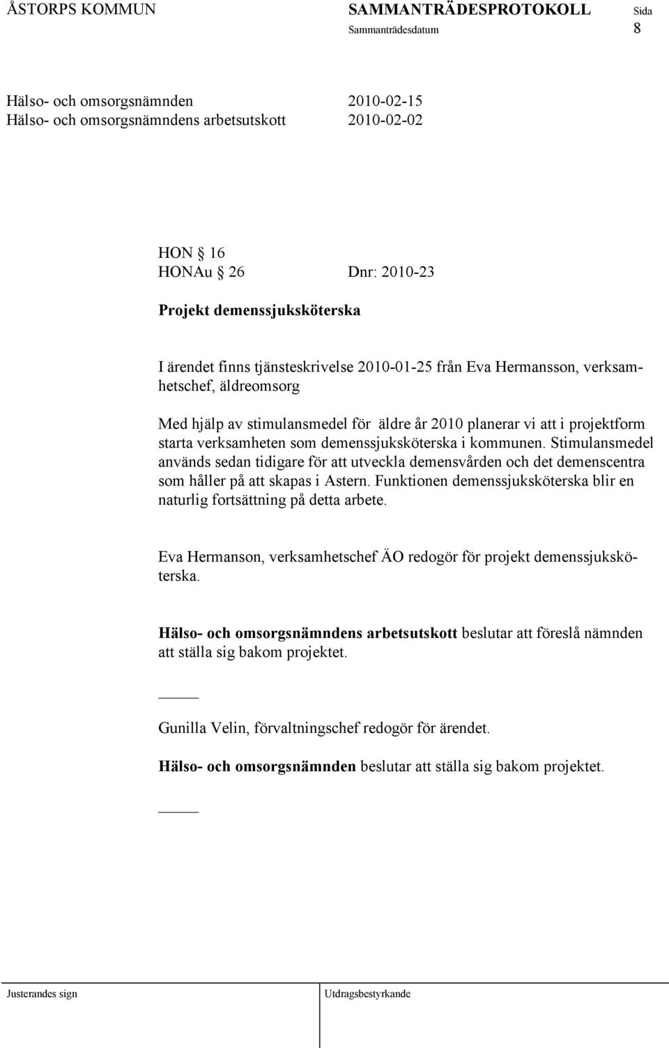 Stimulansmedel används sedan tidigare för att utveckla demensvården och det demenscentra som håller på att skapas i Astern.