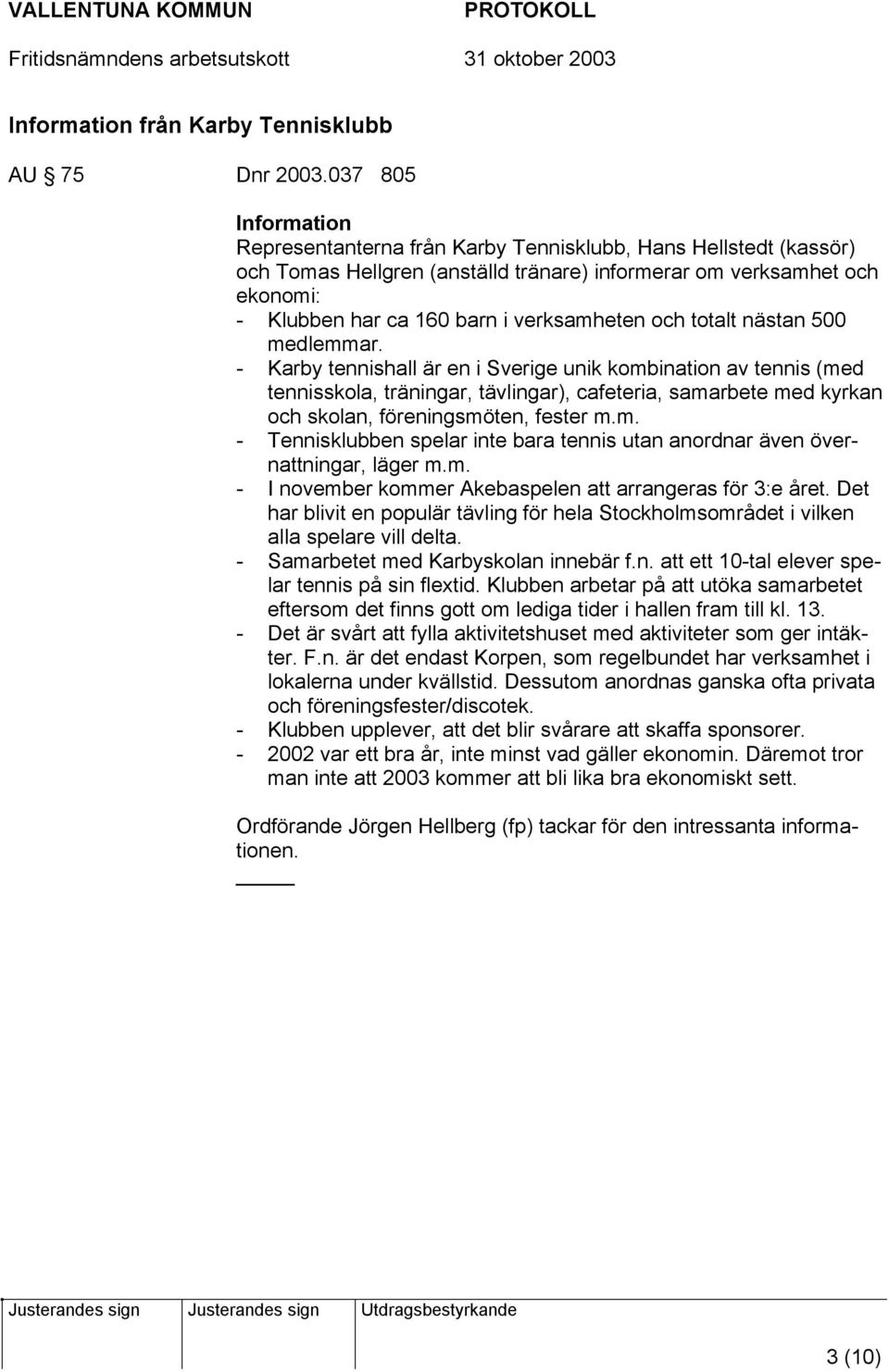 verksamheten och totalt nästan 500 medlemmar.